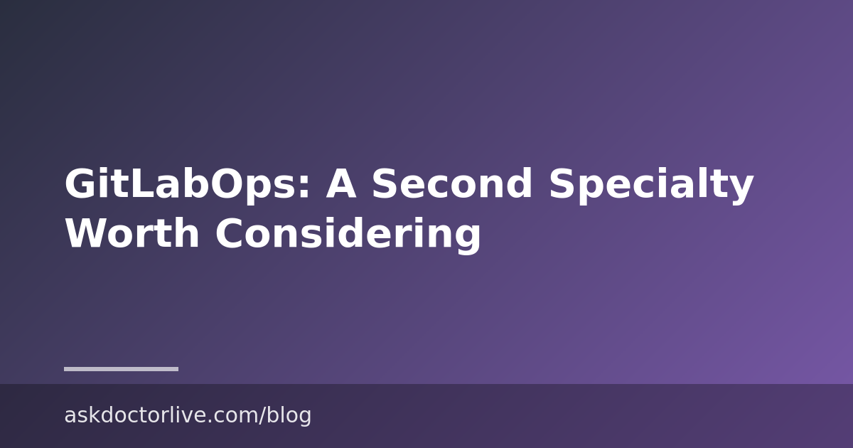 GitLabOps: A Second Specialty Worth Considering